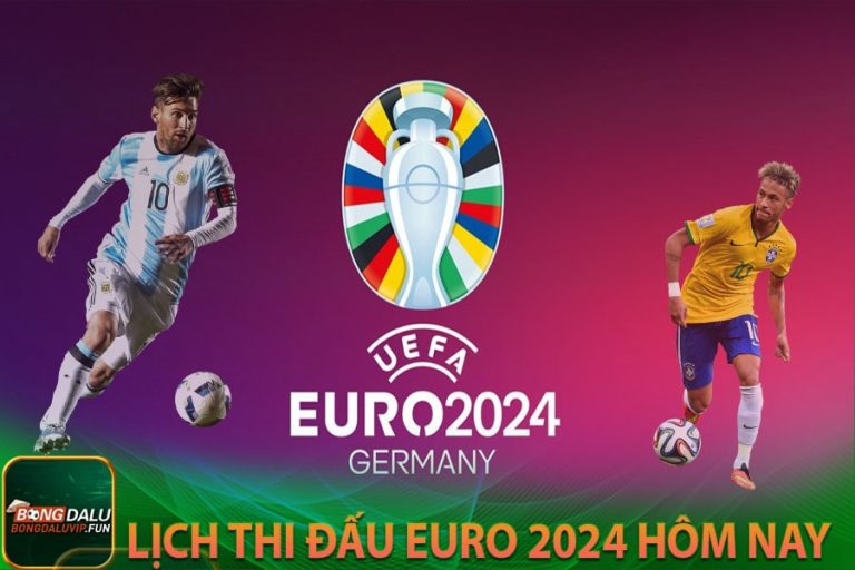 Lịch thi đấu Euro 2024 cập nhật đầy đủ bảng đấu, bảng xếp hạng, tỷ số