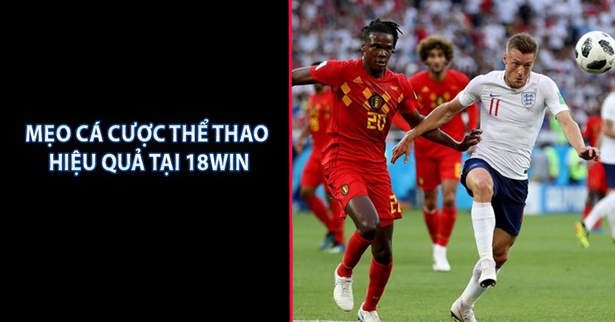 Mẹo Cá Cược Thể Thao Hiệu Quả Tại 18WIN