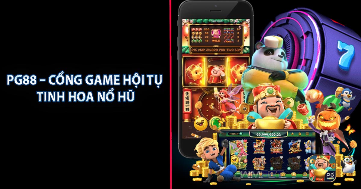 PG88 – Cổng game hội tụ tinh hoa nổ hũ