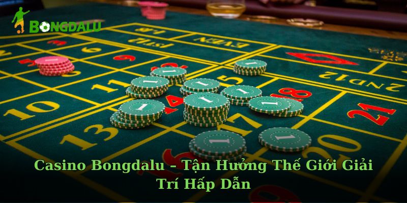 casino-bongdalu-–-tan-huong-the-gioi-giai-tri-hap-dan