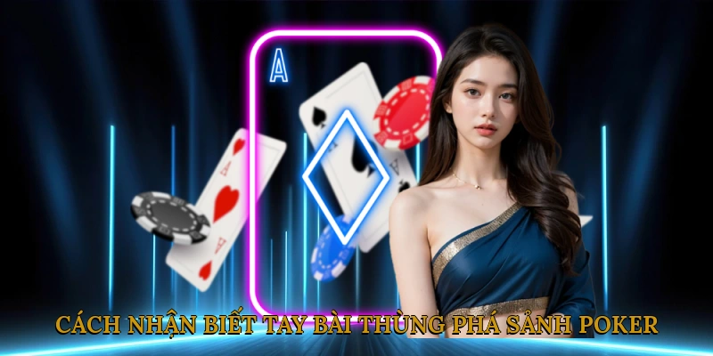Cách Nhận Biết Tay Bài Thùng Phá Sảnh Poker