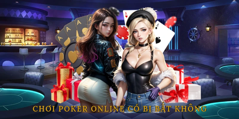 Chơi Poker Online Có Bị Bắt Không?