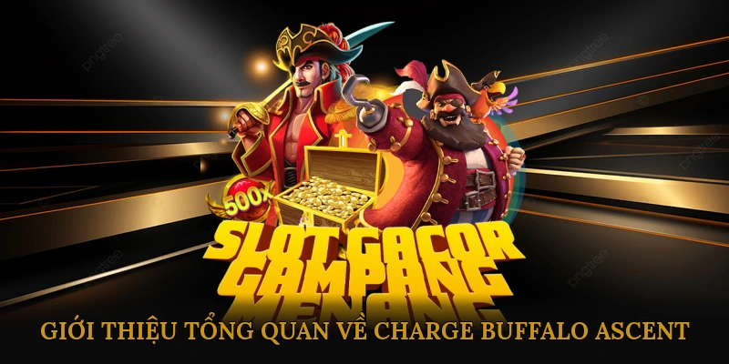 Giới thiệu tổng quan về Charge Buffalo Ascent slot