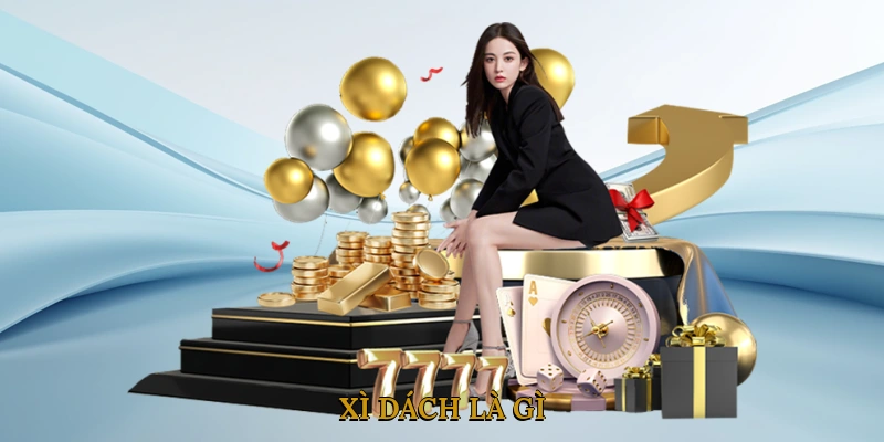 Xì Dách Là Gì? Tại Sao Game Bài Này Luôn Hấp Dẫn Người Chơi?