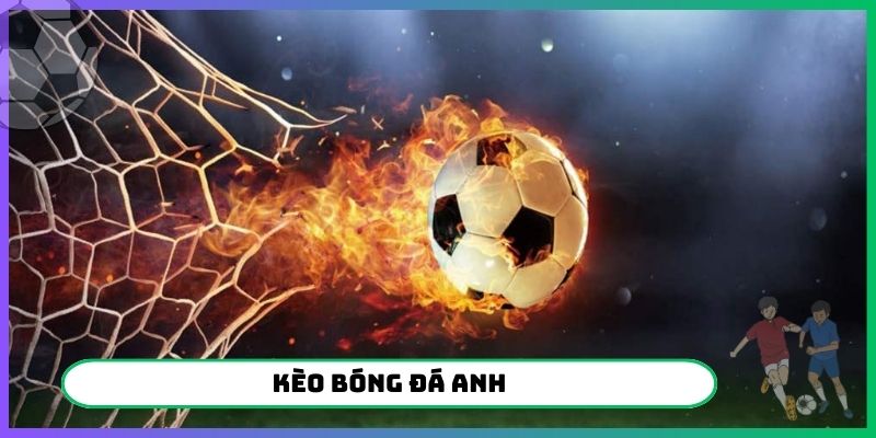 Kèo bóng đá Anh