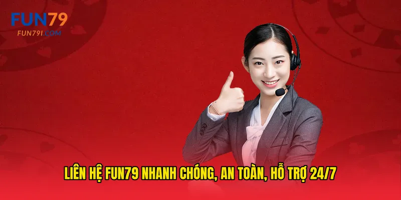 Liên hệ fun79 nhanh chóng, an toàn, hỗ trợ 24/7
