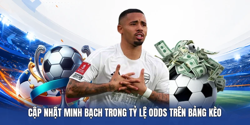 Cập nhật minh bạch trong tỷ lệ Odds trên bảng kèo
