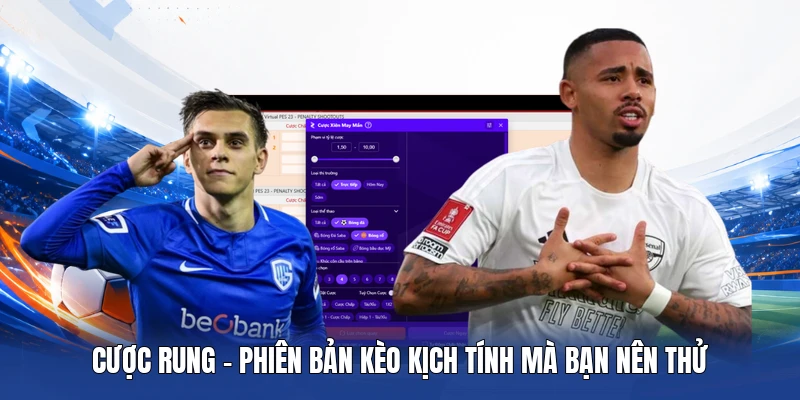 Cược rung - Phiên bản kèo kịch tính mà bạn nên thử