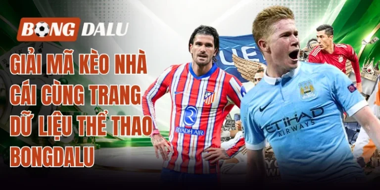 Giải mã kèo nhà cái cùng trang dữ liệu thể thao Bongdalu