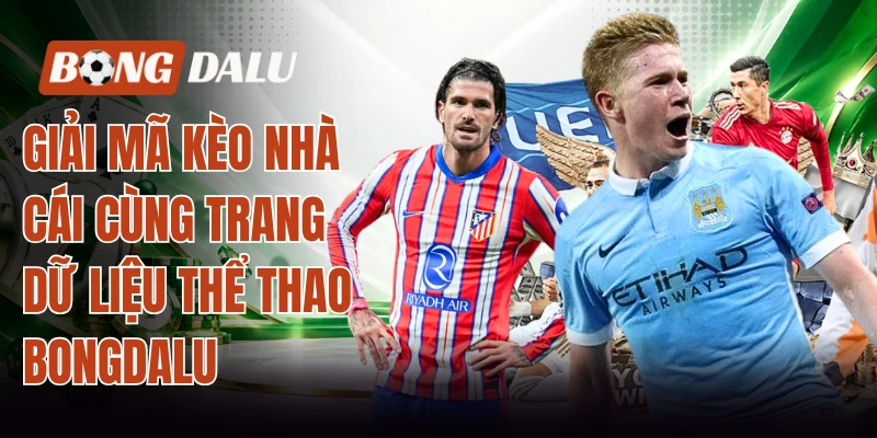 Giải mã kèo nhà cái cùng trang dữ liệu thể thao Bongdalu