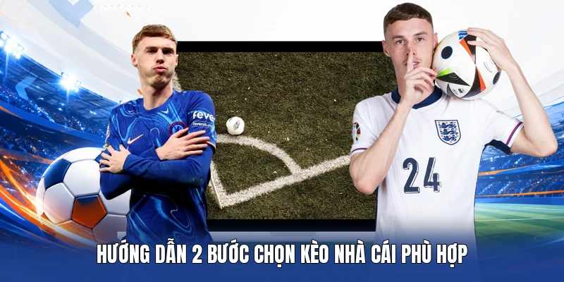 Hướng dẫn 2 bước chọn kèo nhà cái phù hợp