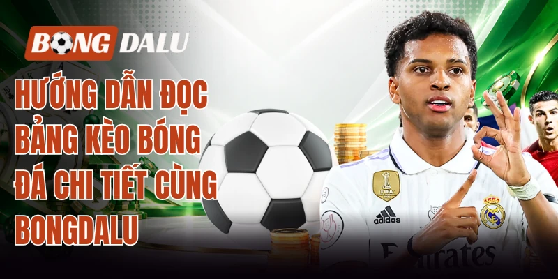 Hướng dẫn đọc bảng kèo bóng đá chi tiết cùng Bongdalu