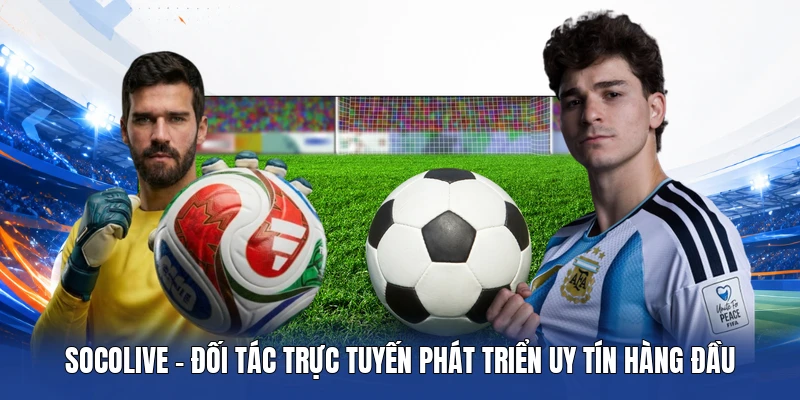 Socolive - Đối tác trực tuyến phát triển cùng Bongdalu