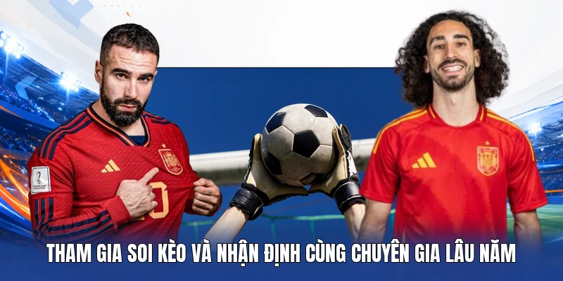 Tham gia soi kèo và nhận định cùng chuyên gia lâu năm