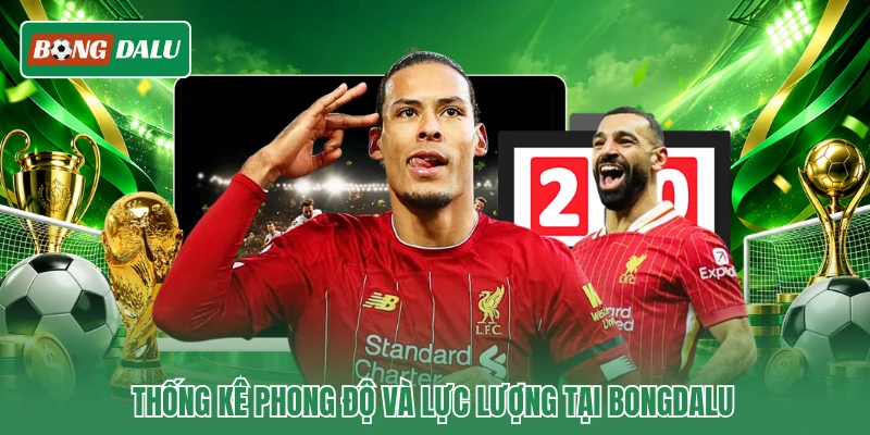 Thống kê phong độ và lực lượng tại Bongdalu