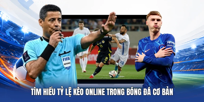 Tìm hiểu Tỷ Lệ Kèo online trong bóng đá cơ bản