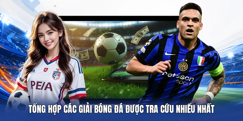 Tổng hợp các giải bóng đá được tra cứu nhiều nhất tại A