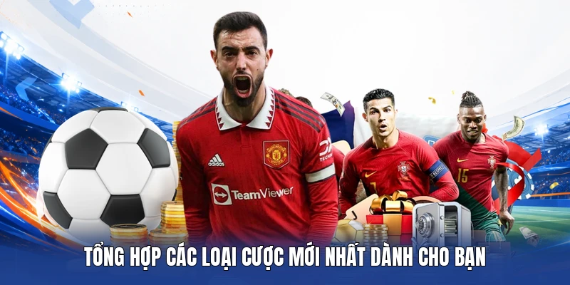 Tổng hợp các loại cược mới nhất dành cho bạn