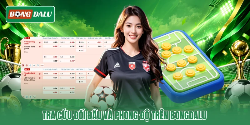 Tra cứu đối đầu và phong độ trên Bongdalu