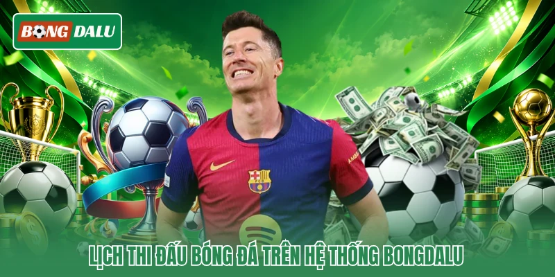 Lịch thi đấu bóng đá trên hệ thống Bongdalu