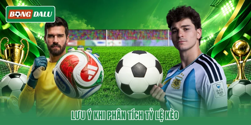 Lưu ý khi phân tích tỷ lệ kèo