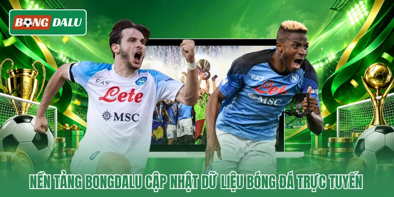 Nền tảng Bongdalu cập nhật dữ liệu bóng đá trực tuyến